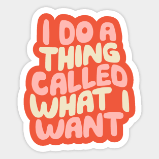 I Do a Thing Called What I Want in peach orange and vanilla Sticker